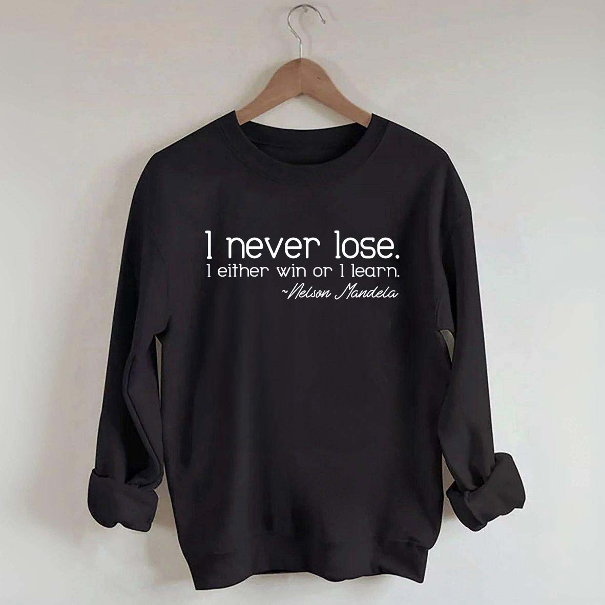 I Never Lose I Either Win Or I Learn Sweatshirt