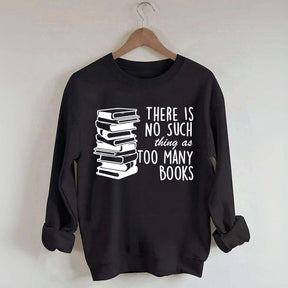 Minimalist There Is No Such Thing As Too Many Books Sweatshirt