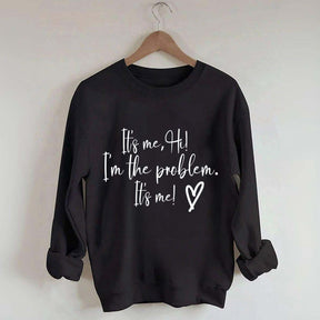 It's Me Hi I'm the Problem Sweatshirt
