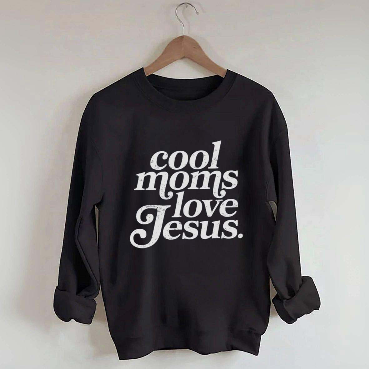 Cool Moms Love Jesus Religious Sweatshirt