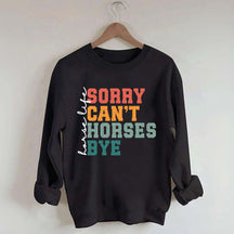 Sorry Can't Horses Bye Life Sweatshirt