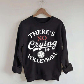 There's No Crying In Volleyball Sweatshirt