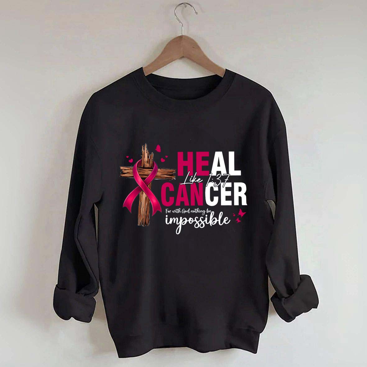 HE CAN Heal Cancer Luke 1:37 Sweatshirt