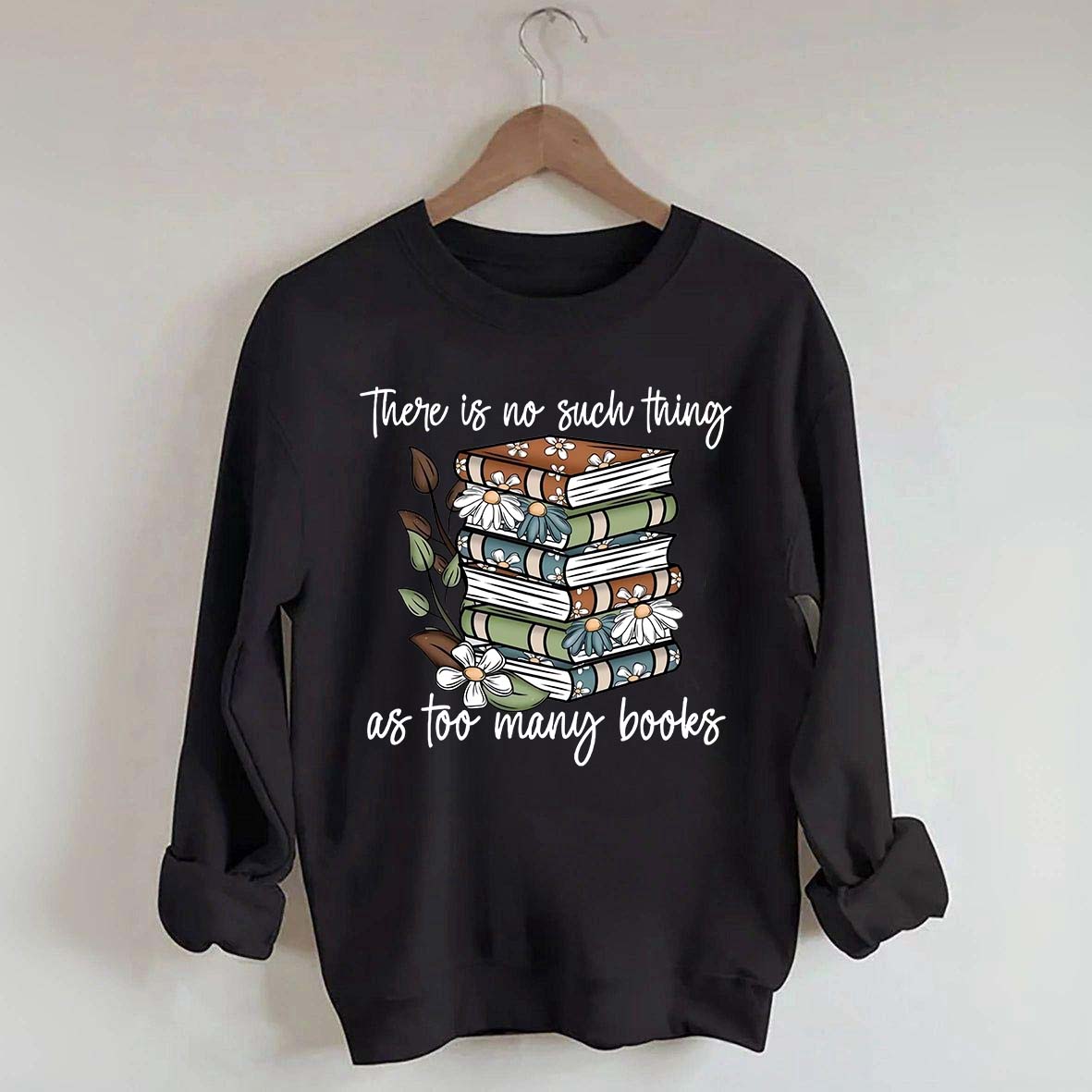 Daisy There Is No Such Thing As Too Many Books Sweatshirt