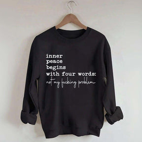 Sarcastic Inner Peace Begins With Four Words Sweatshirt