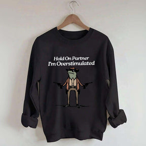 Cowboy Frog Hold On Partner Im Overstimulated Sweatshirt
