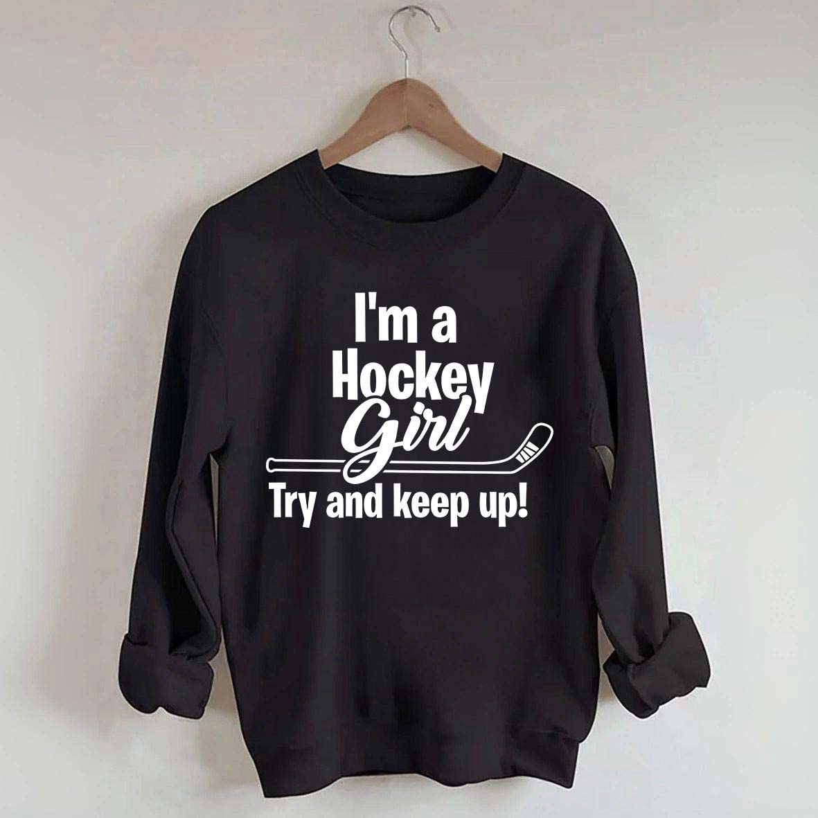 I'm A Hockey Girl Try And Keep Up Sweatshirt