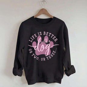 Life is Better with a Dog Sweatshirt