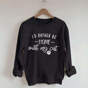 Crazy I'd Rather be Home With My Cat Sweatshirt
