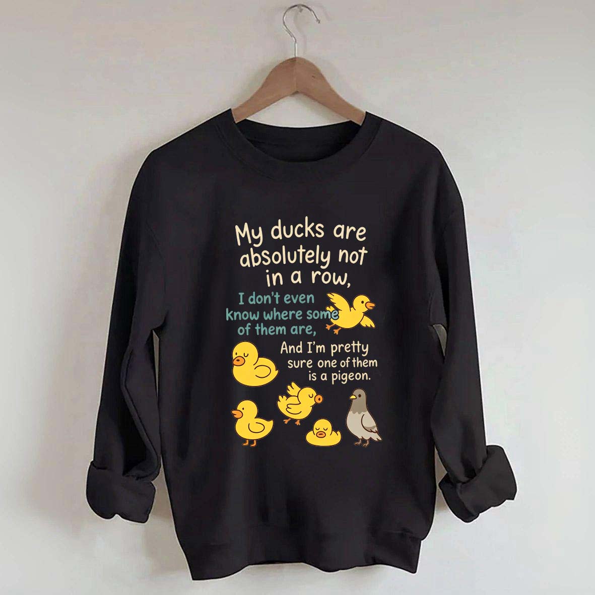 My Ducks Are Not in a Row Sweatshirt