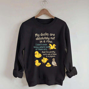 My Ducks Are Not in a Row Sweatshirt
