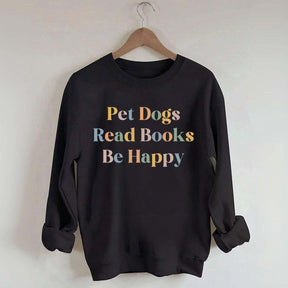 Pet Dogs Read Books Be Happy Sweatshirt
