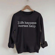 Life Happens Horses Help Equestrian Sweatshirt