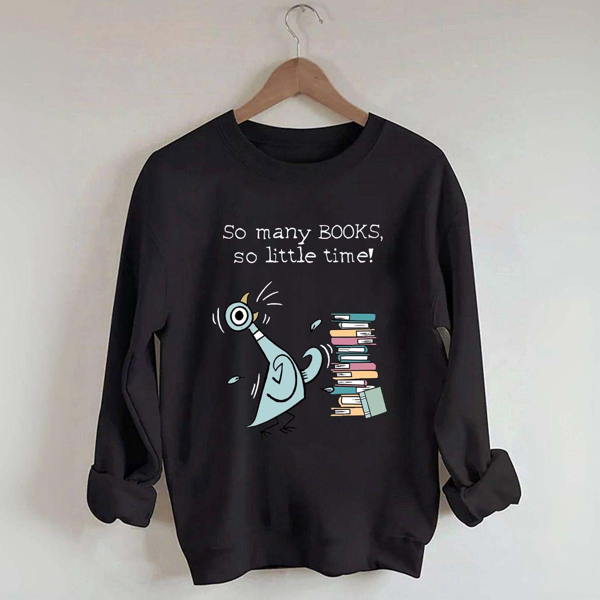 So Many Books So Little Time Pigeon Sweatshirt