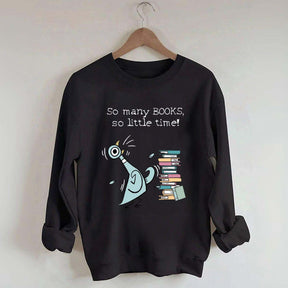 So Many Books So Little Time Pigeon Sweatshirt