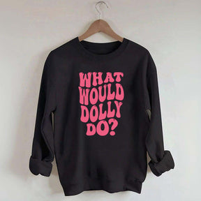 What Would Dolly Do Music Fan Sweatshirt