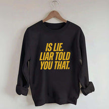 Is Lie Liar Told You That Hockey Sweatshirt