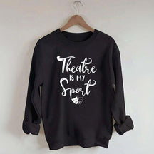 Theatre Is My Sport Sweatshirt
