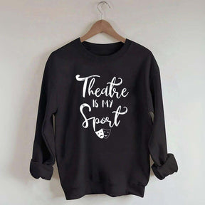 Theatre Is My Sport Sweatshirt