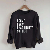 I Came I Saw I Had Anxiety So I Left Sweatshirt