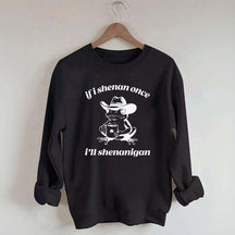 Frog If I Shenan Once I'll Shenanigan Funny Shenanigans Sweatshirt