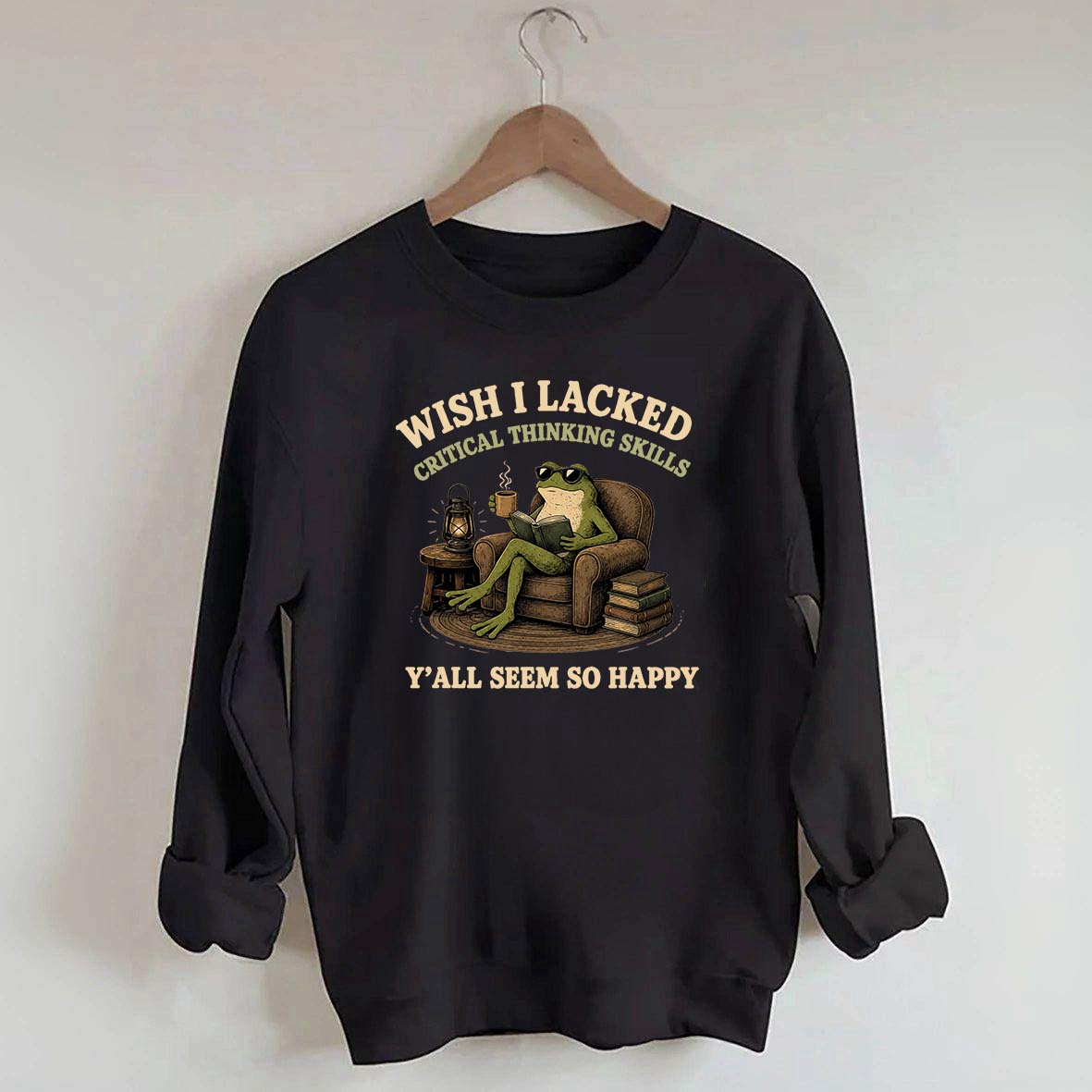 Wish I Lacked Critical Thinking Skills Sweatshirt
