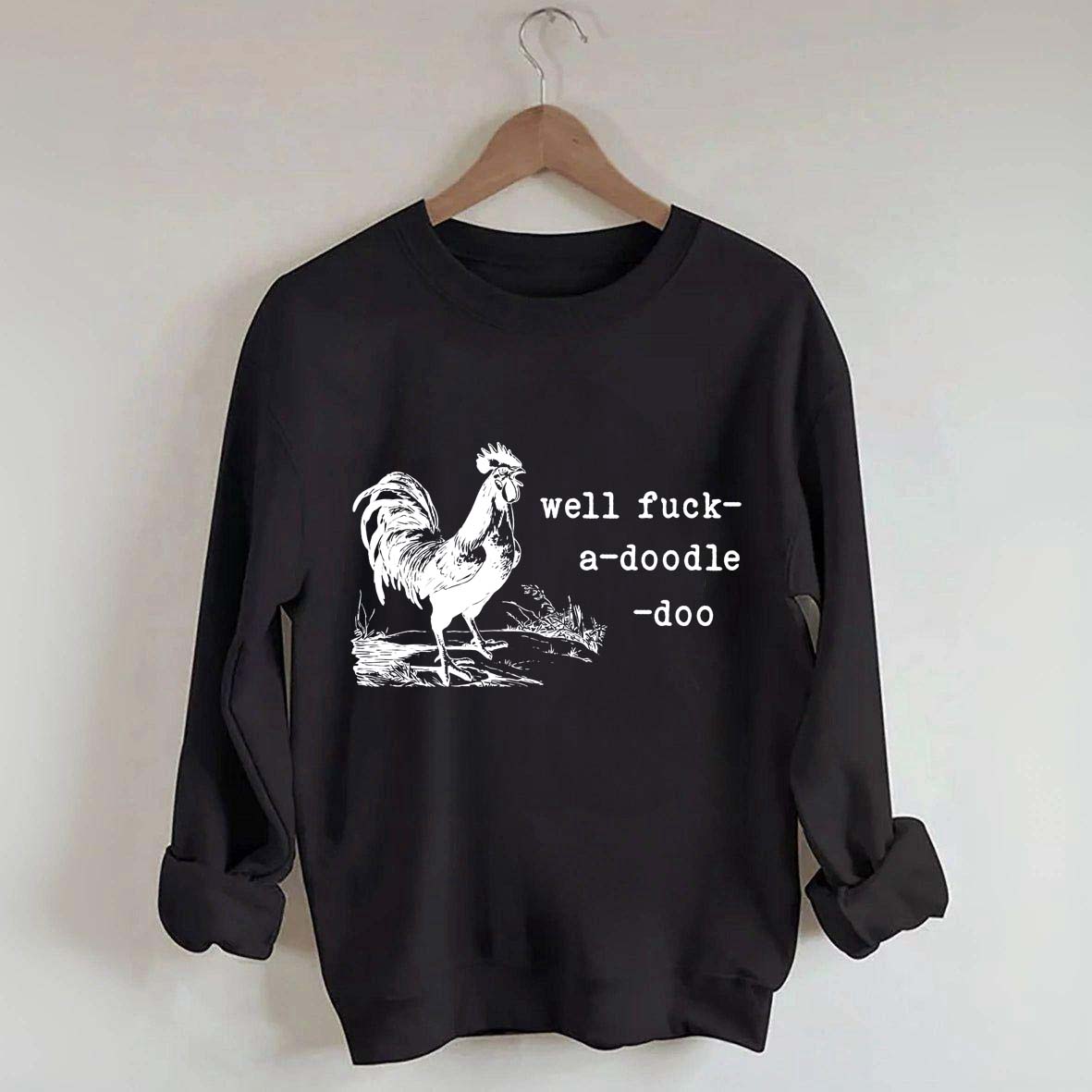 Well Fuck-a-doodle-doo Animal Quotes Sweatshirt