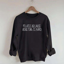 Pilates Because Adulting Is Hard Sweatshirt
