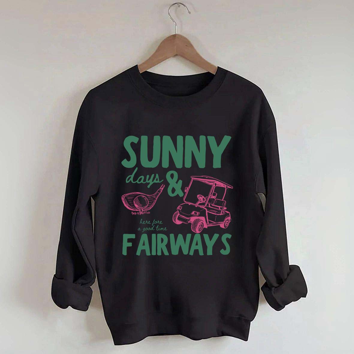Golf Sunny Days and Fairways Sweatshirt