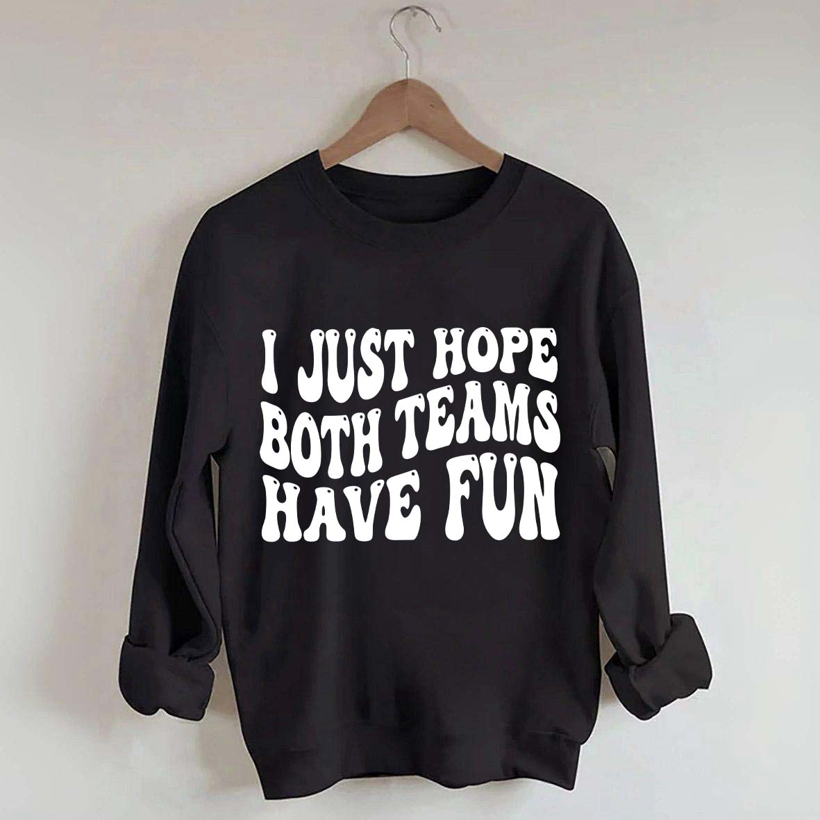 I Just Hope Both Teams Have Fun Sweatshirt