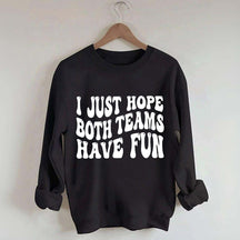 I Just Hope Both Teams Have Fun Sweatshirt