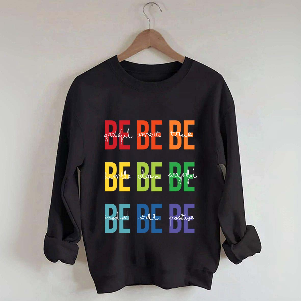 Be Grateful Be Smart Be True Sweatshirt