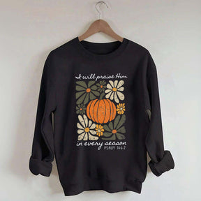 I Will Praise Him In Every Season Religous Sweatshirt