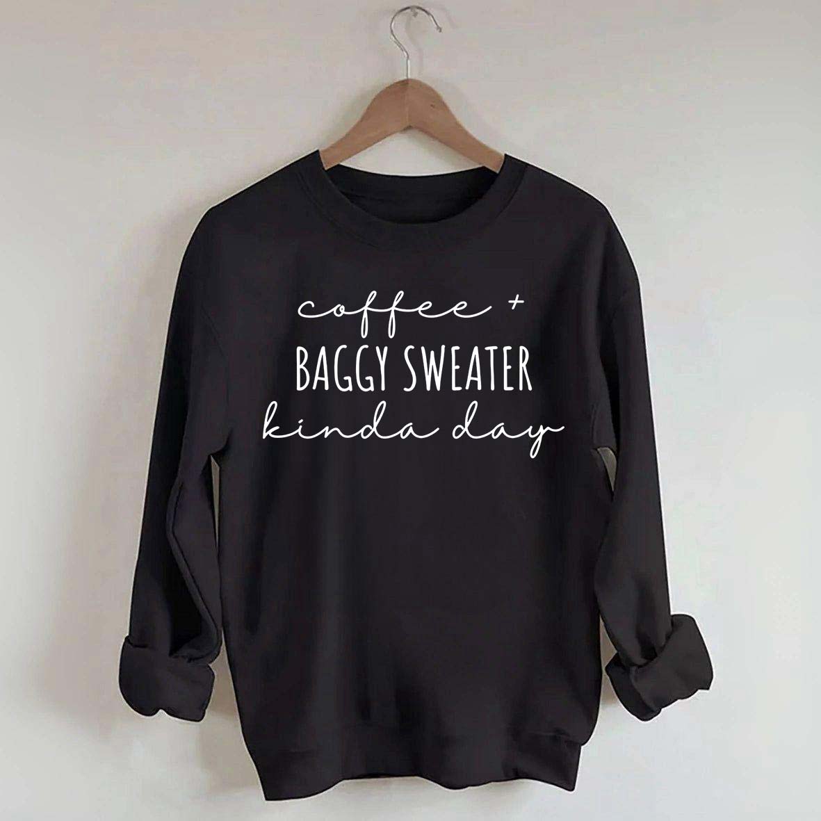 Coffee And Baggy Sweater Kinda Day Sweatshirt
