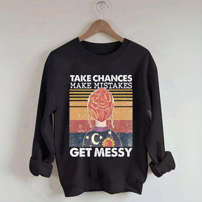 Take Chances Make Mistakes Get Messy Sweatshirt
