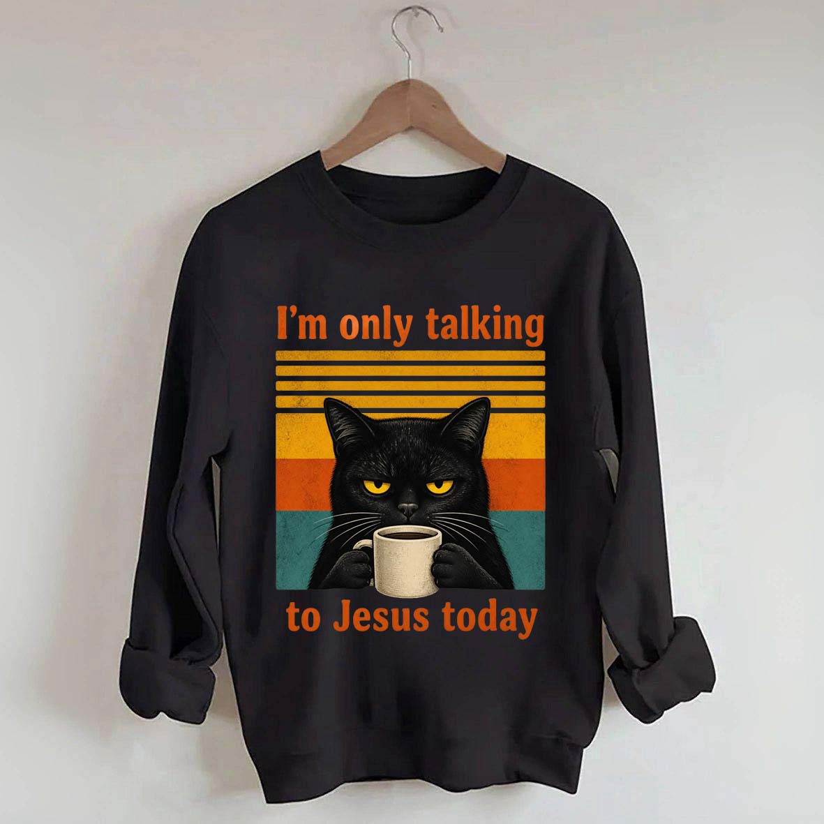 I'm Only Talking To Jesus Today Sweatshirt