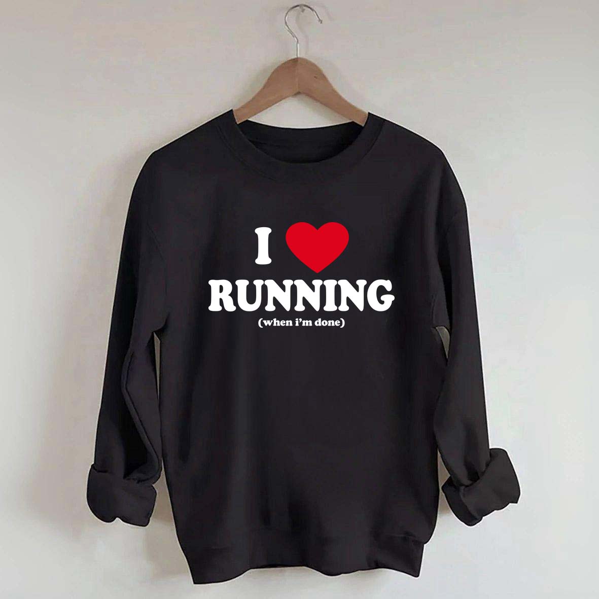 I Love Running When I'm Done Sweatshirt