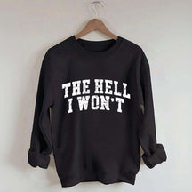 The Hell I Won't Sweatshirt