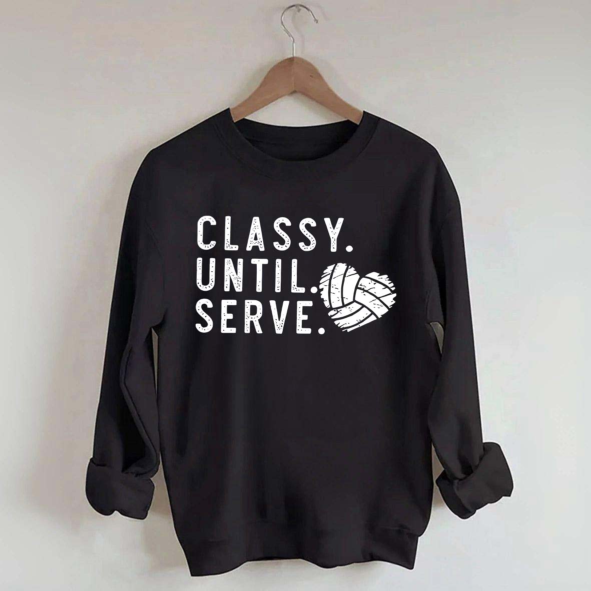 Classy Until Serve Volleyball Sweatshirt