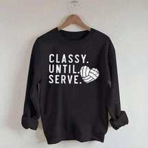 Classy Until Serve Volleyball Sweatshirt