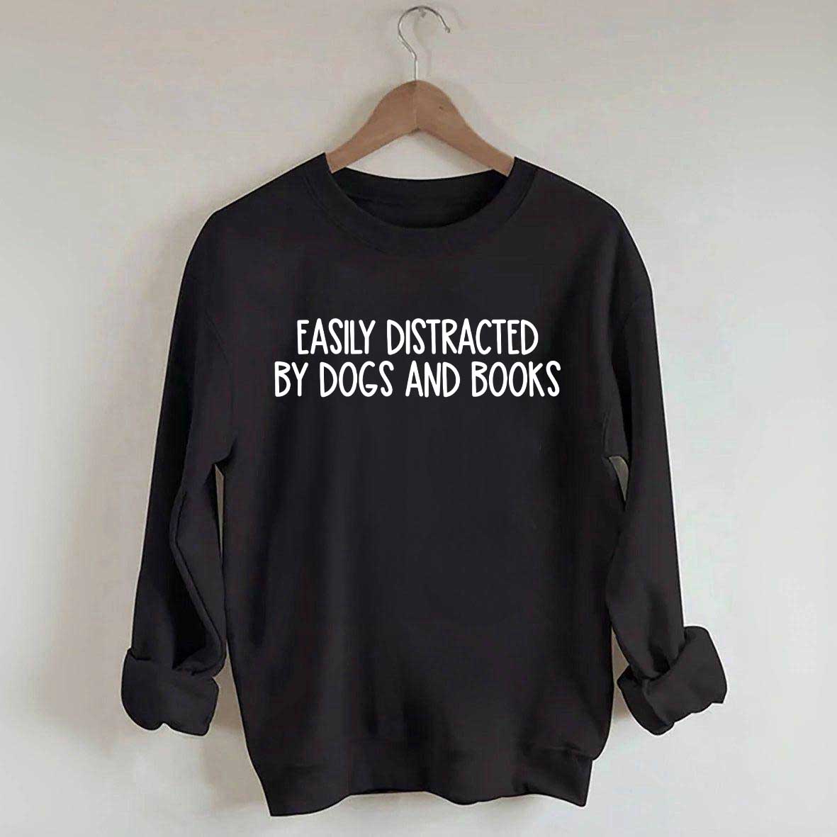 Funny Easily Distracted By Dogs And Books Lover Sweatshirt