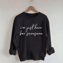 I'm Just Here For Savasana Yoga Mindfulness Sweatshirt