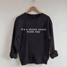 It's A Throat Punch Kinda Day Sarcastic Sweatshirt