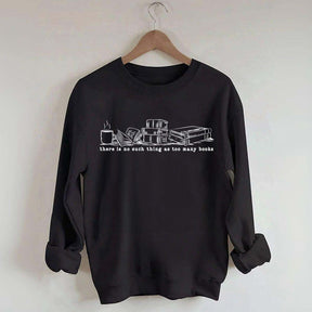 There Is No Such Thing As Too Many Books Coffee Lover Sweatshirt