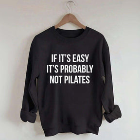 If It's Easy It's Probably Not Pilates Sweatshirt