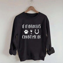 If It Involves Count Me In Dog Wine Horses Sweatshirt