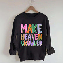 Make Heaven Crowded Faith Sweatshirt