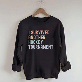 I Survived Another Hockey Tournament Sweatshirt