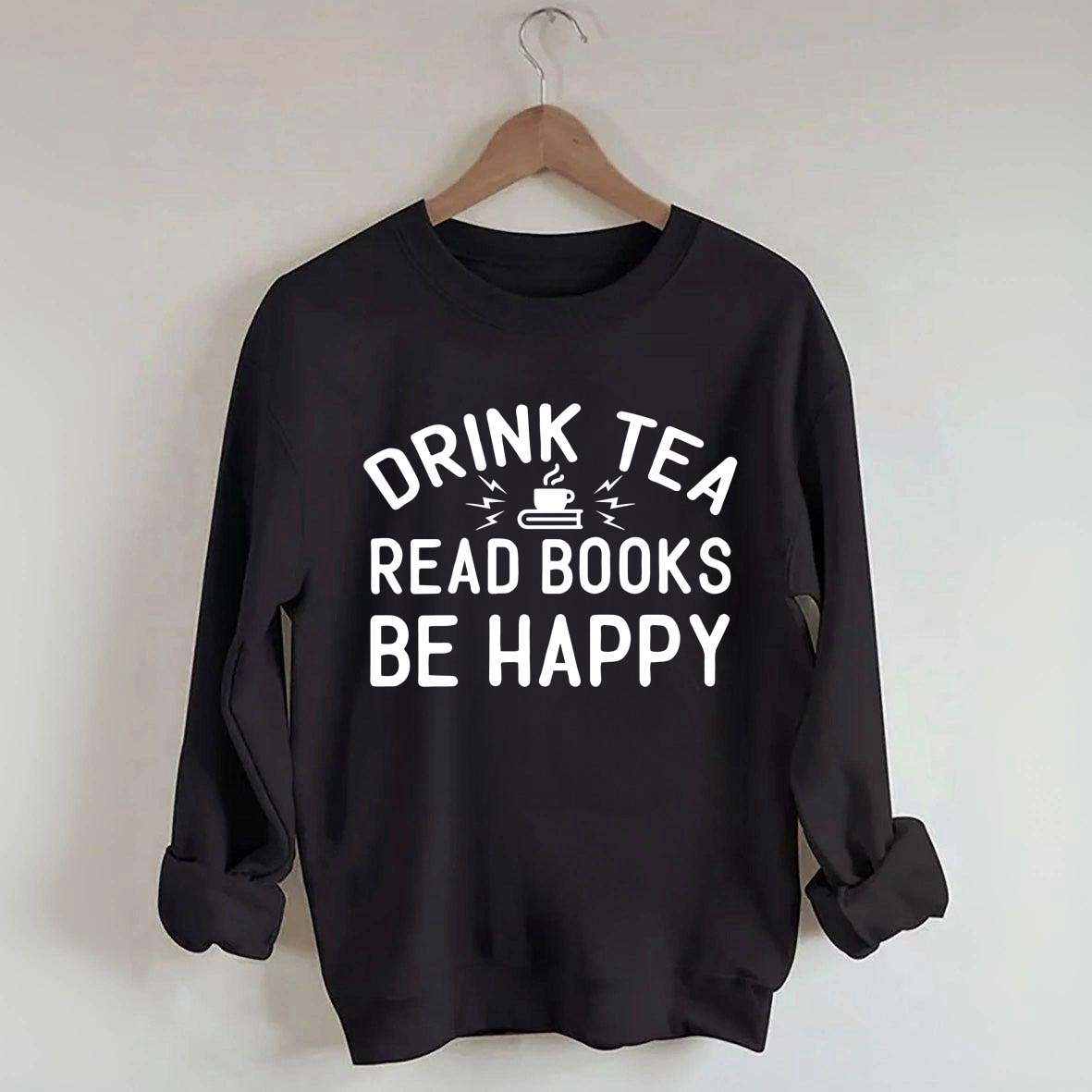 Drink Tea Read Books Be Happy Mom Sweatshirt