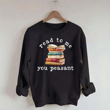 Read To Me You Peasant Sweatshirt